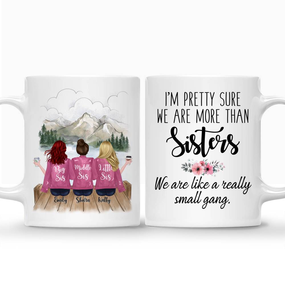 Personalized Mug - Up to 5 Sisters - Im pretty sure we are more than sisters. We are like a really small gang - Mountain_3