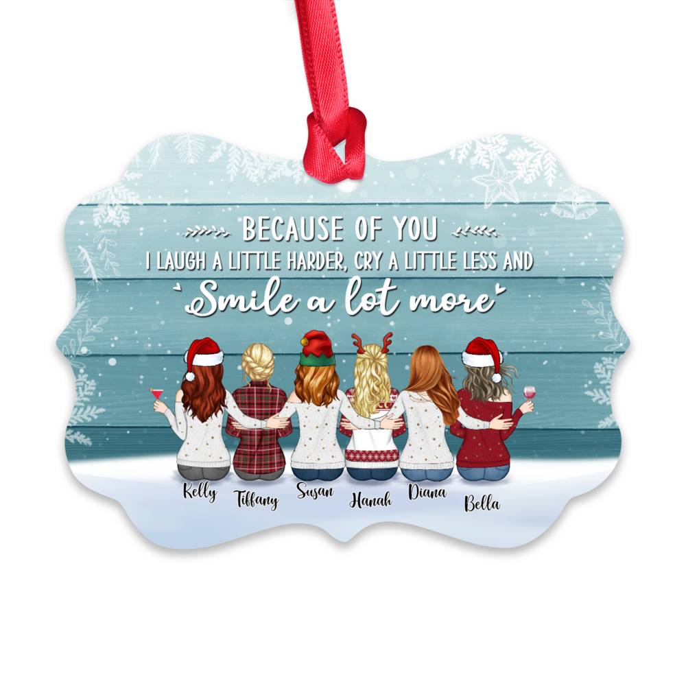 Personalized Ornament - Up to 9 Women - Ornament - Because Of You I Laugh A Little Harder Cry A Little Less And Smile A Lot More  (T7522)_1