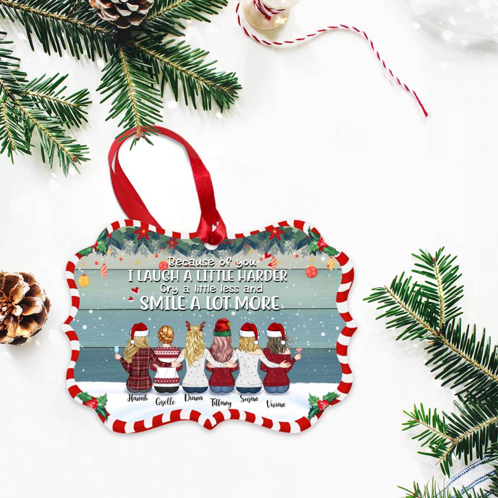 Personalized Ornament - Up to 9 Women - Ornament - Because Of You I Laugh A Little Harder Cry A Little Less And Smile A Lot More (T7617)_2