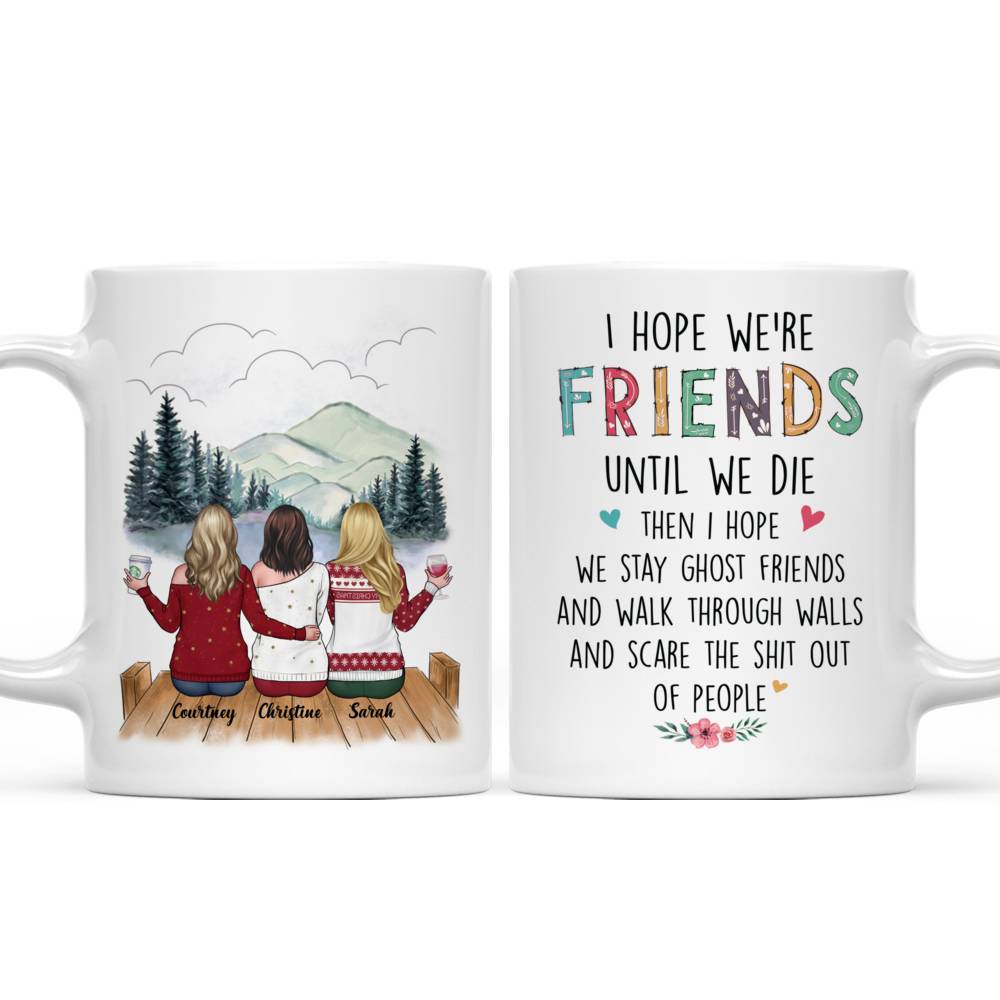 Personalized Mug - Sisters Mug Collection - I hope we're friends until we die - Up to 6 ladies_3