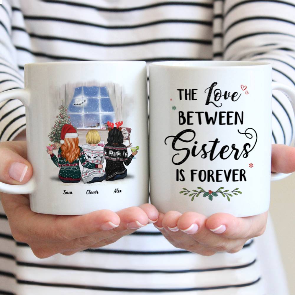 Personalized Mug - Xmas Mug - The Love Between Sisters Is Forever - Up to 5 Ladies