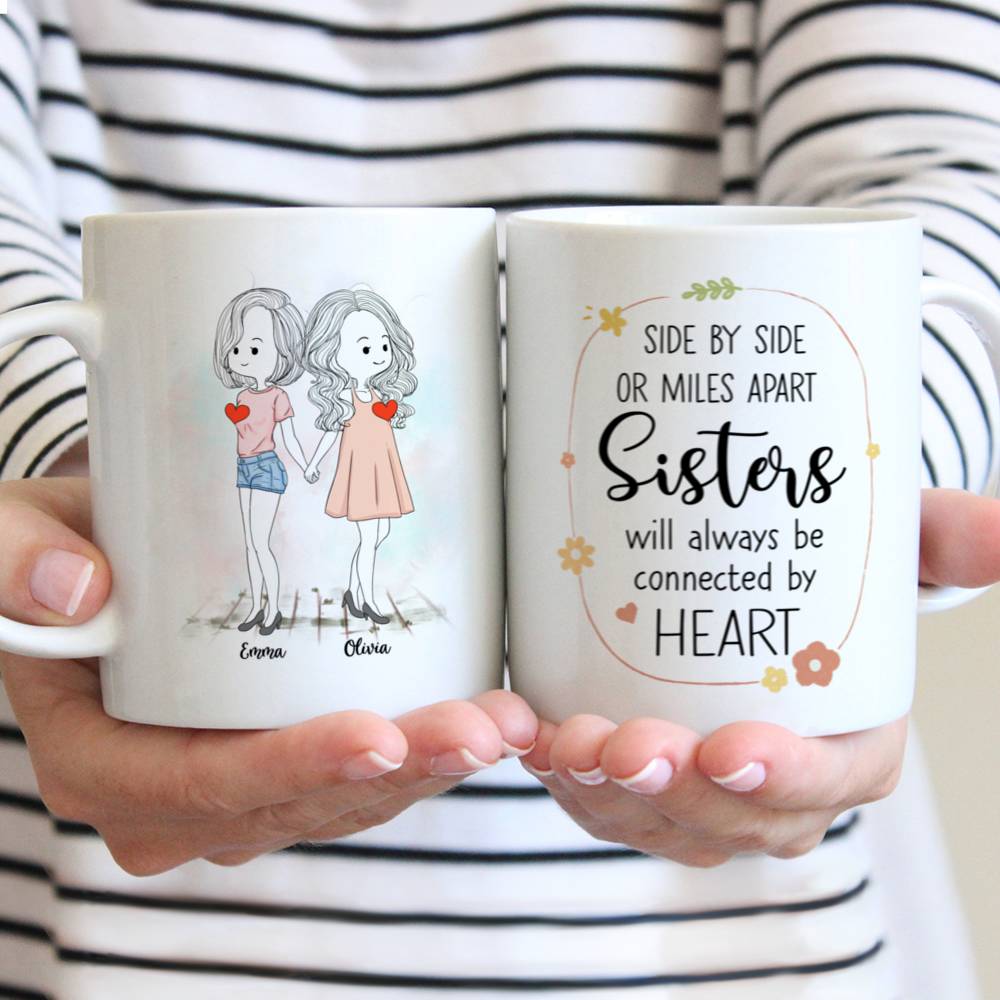 Personalized Mug - 2 Sisters - Side by side or miles apart sisters will always be connected by heart