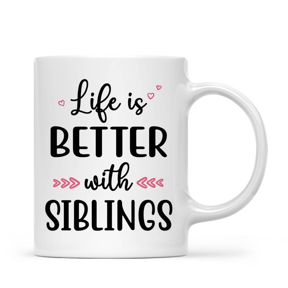 Personalized Mug - Up to 7 Siblings - Life Is Better With Siblings (6455)_3