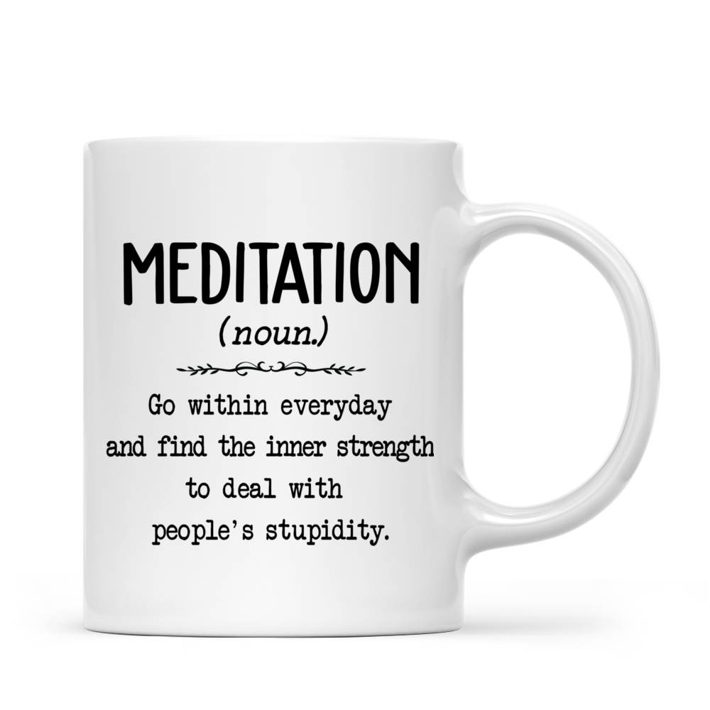 Personalized Mug - Meditation - Go within everyday and find the strength to deal with people's stupidity_3