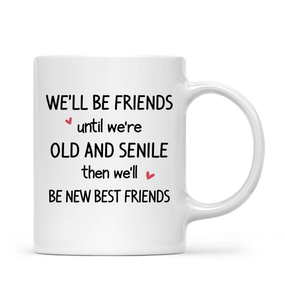 Personalized Mug - Sisters christmas mug - casual style - We'll be friends until we're old and senile_2