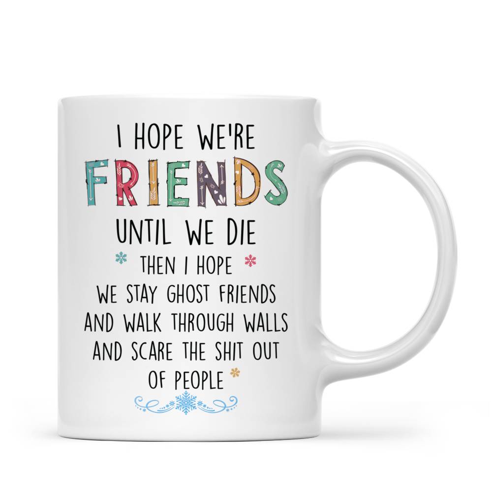 Personalized Best Friend Mug - I Hope We're Friends Until We Die (7434)_3