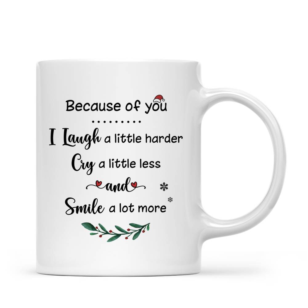 Personalized Mug - Up to 5 Women - Because Of You I Laugh A Little Harder, Cry A Little Less And Smile A Lot More (8000)_3