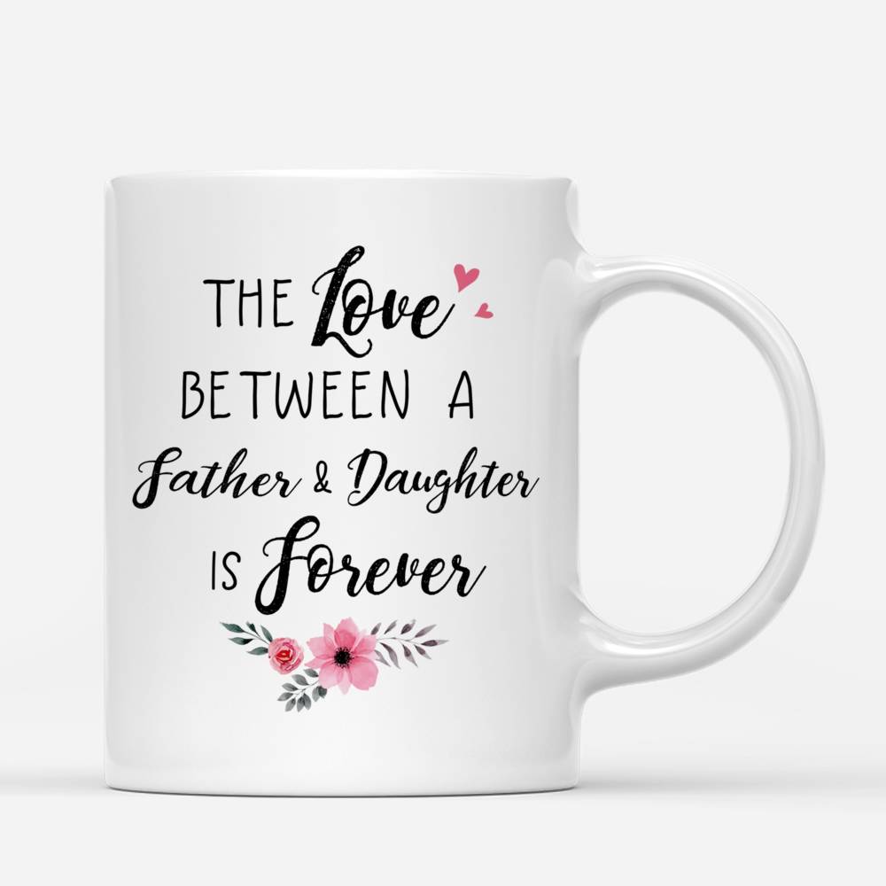 Personalized Mug - The Love between a Father and Daughter is forever_2