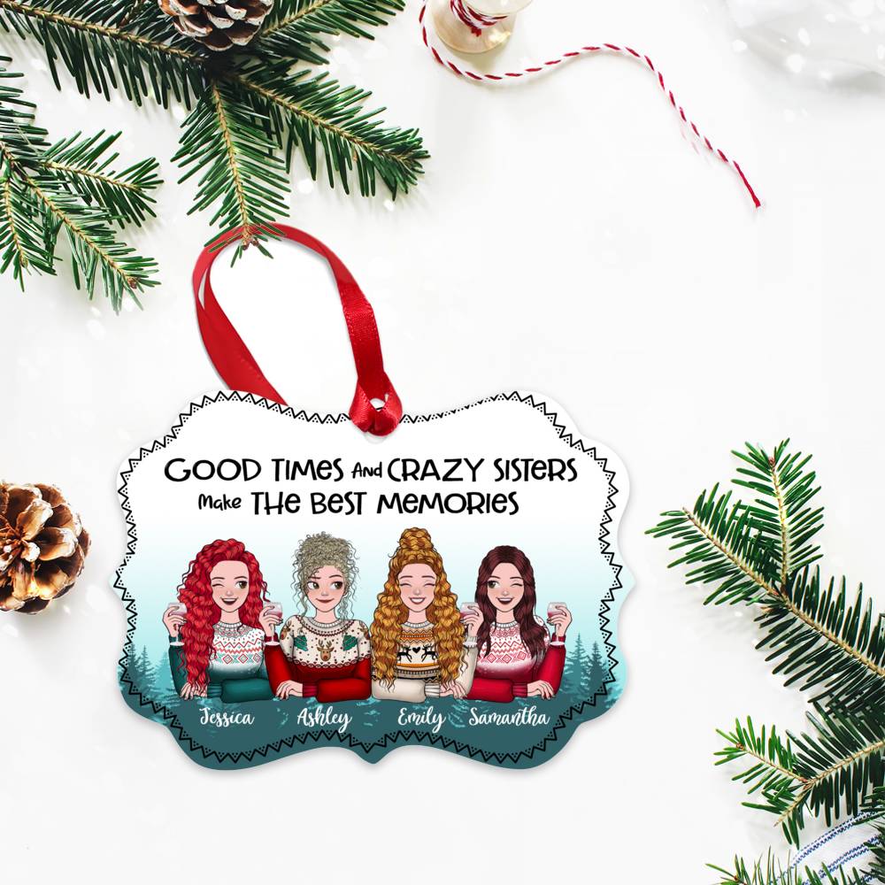 Personalized Ornament - 4 Sisters - Good Times And Crazy Sisters Make The Best Memories - Up to 4 Sisters (8250)_3