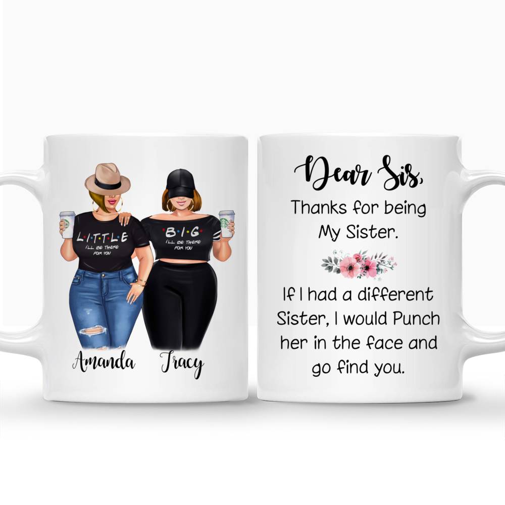 Personalized Mug - Topic - Personalized Mug - Big & Little Curvy Sisters - Dear sis, thank for being my sister. If i had different sister, I would punch them in the face and go find you._3
