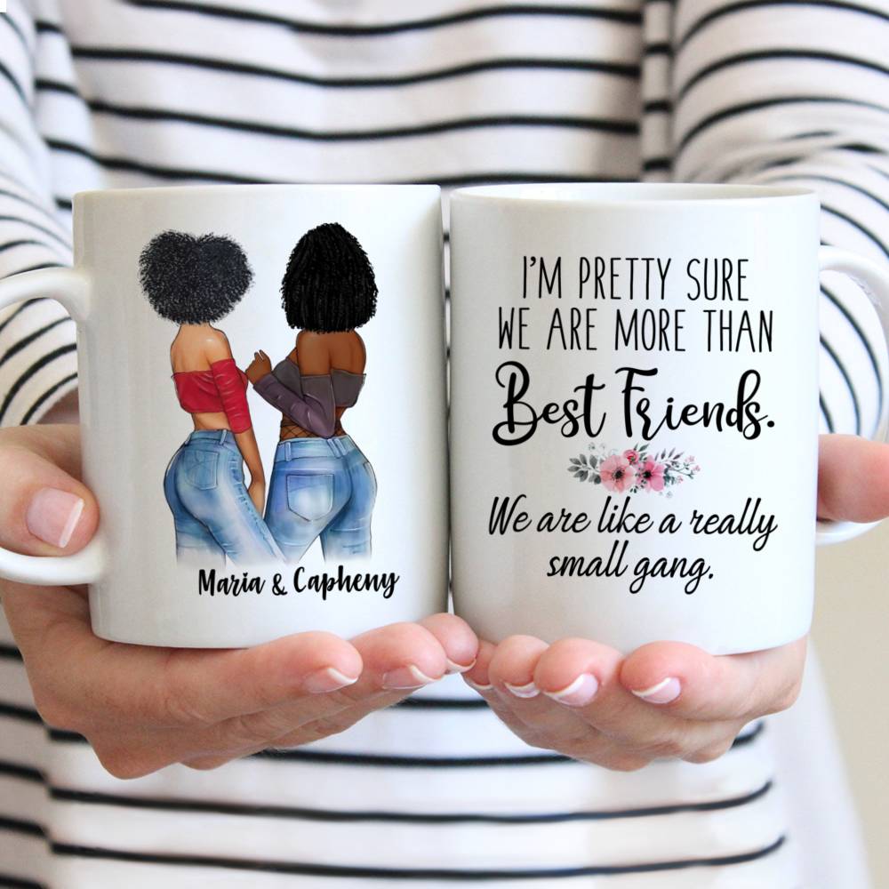 Personalized Mug - Topic - Personalized Mug - Im pretty sure we are more than best friends. We are like a really small gang.