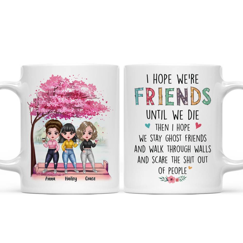 Personalized Mug - Up to 7 Women - I Hope We're Friends Until We Die (7314)_4