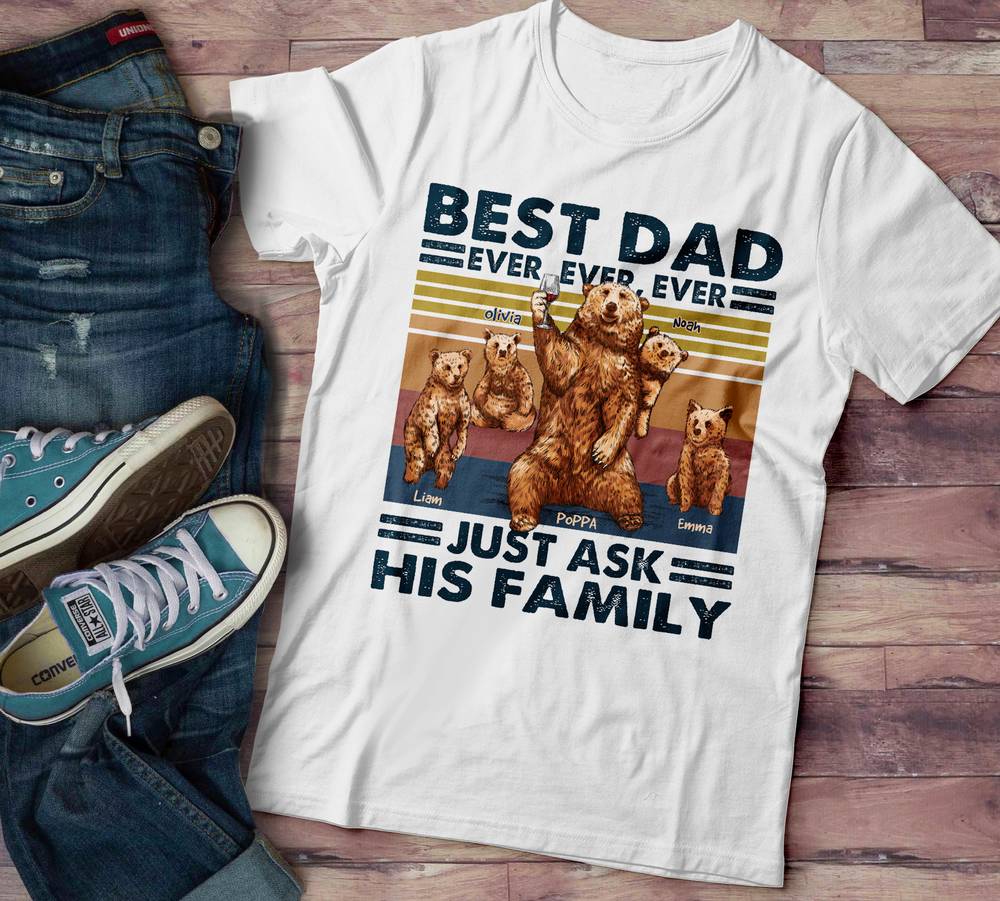 Personalized Shirt - Family - Best Dad Ever Ever Ever Just Ask His Family