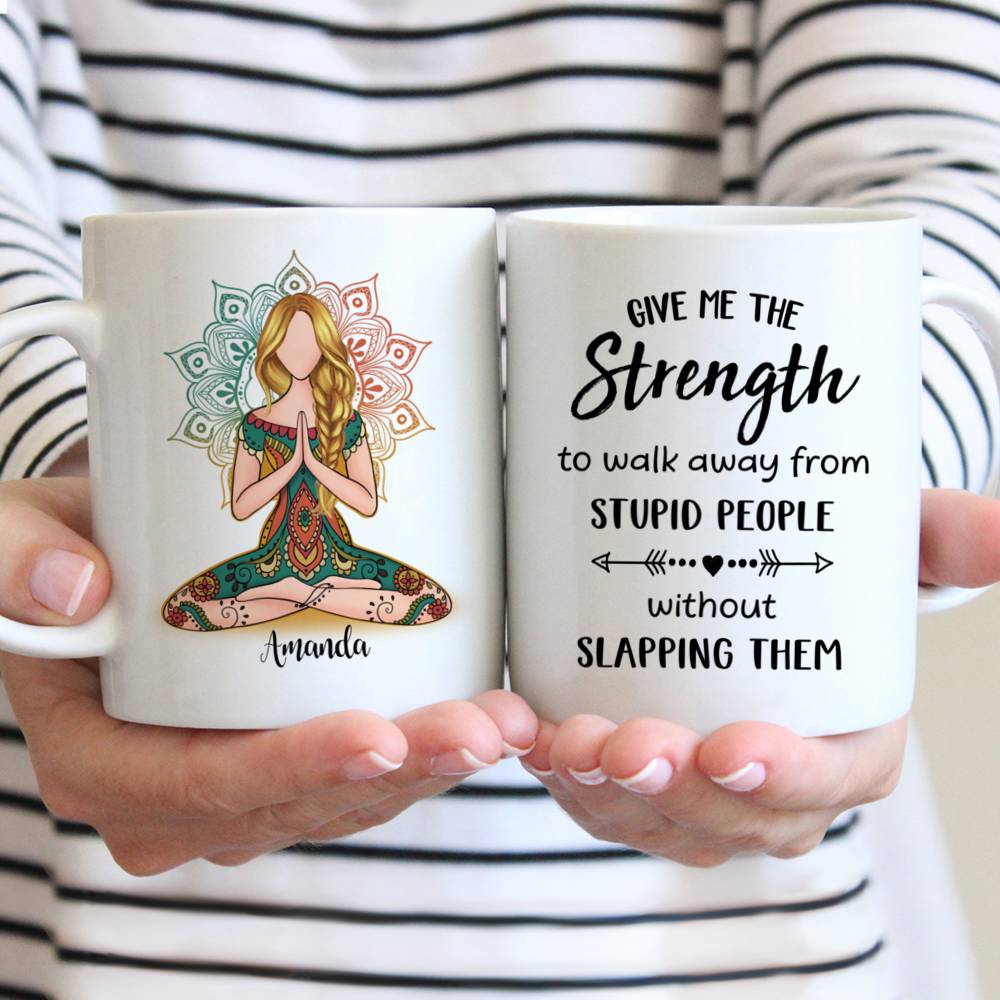 Personalized Mug - Funny Mug - Give Me The Strength Walk Away From Stupid People Without Slapping Them