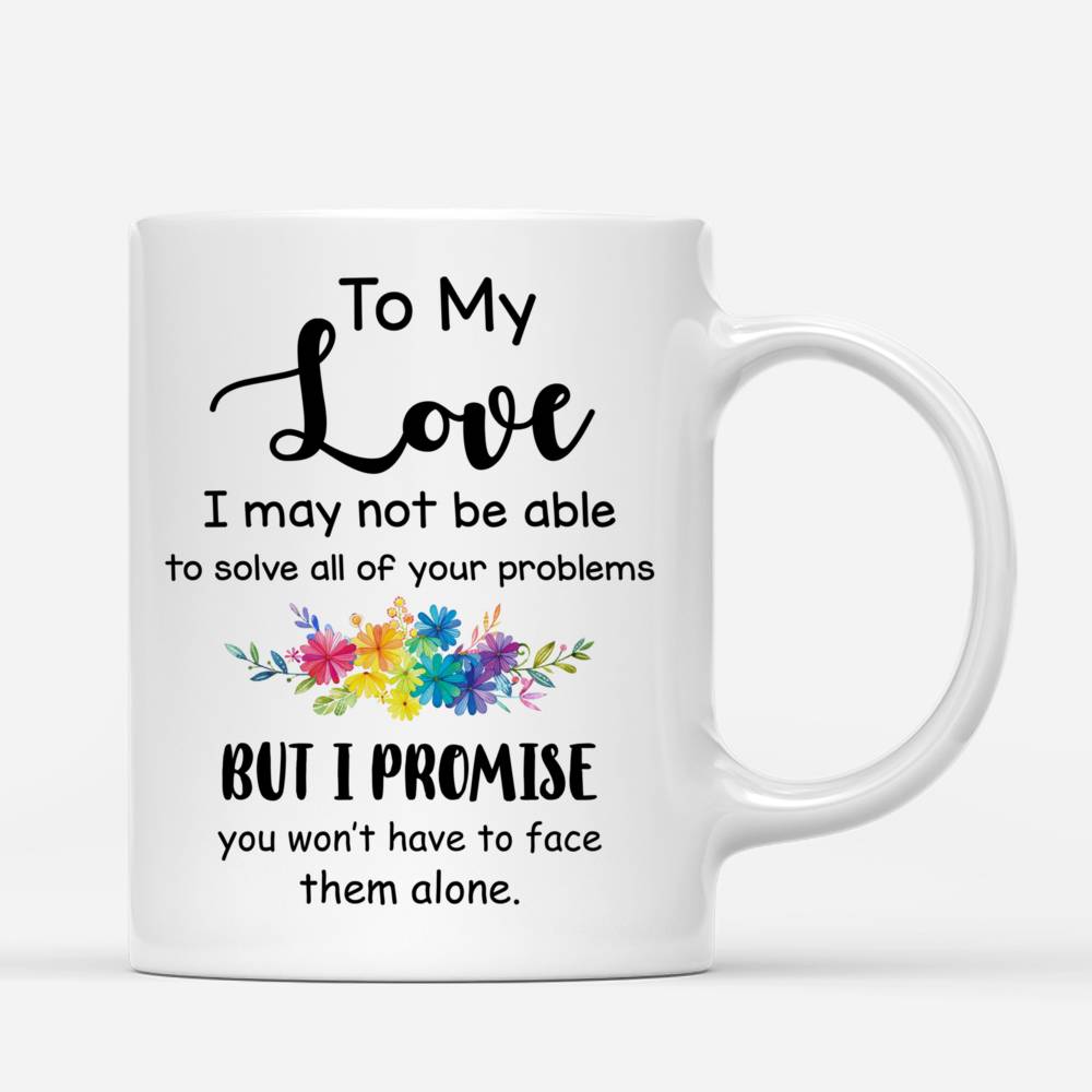 Personalized Mug - To My Love I May Not Be Able to Solve All Of Your Problems_2