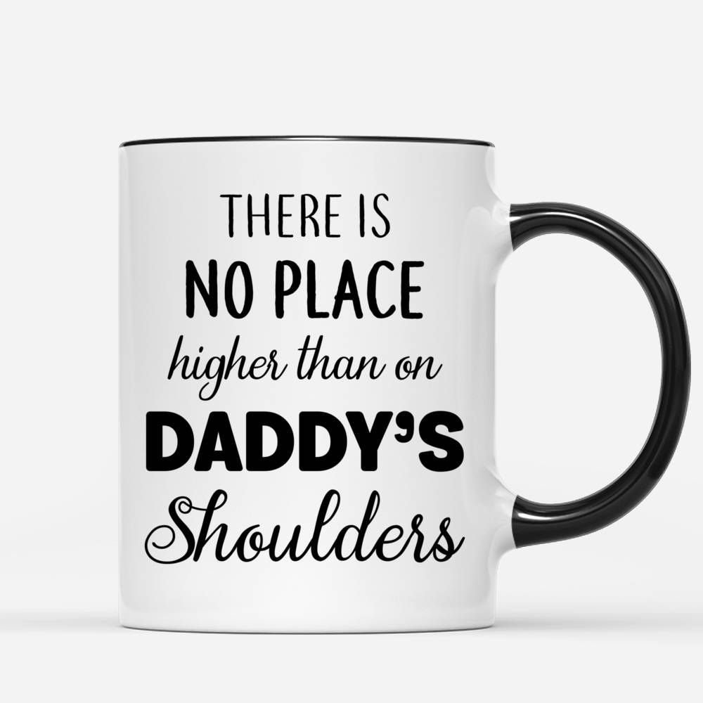 Dad Customized Mug - There is no place higher than on Daddy’s shoulders_2