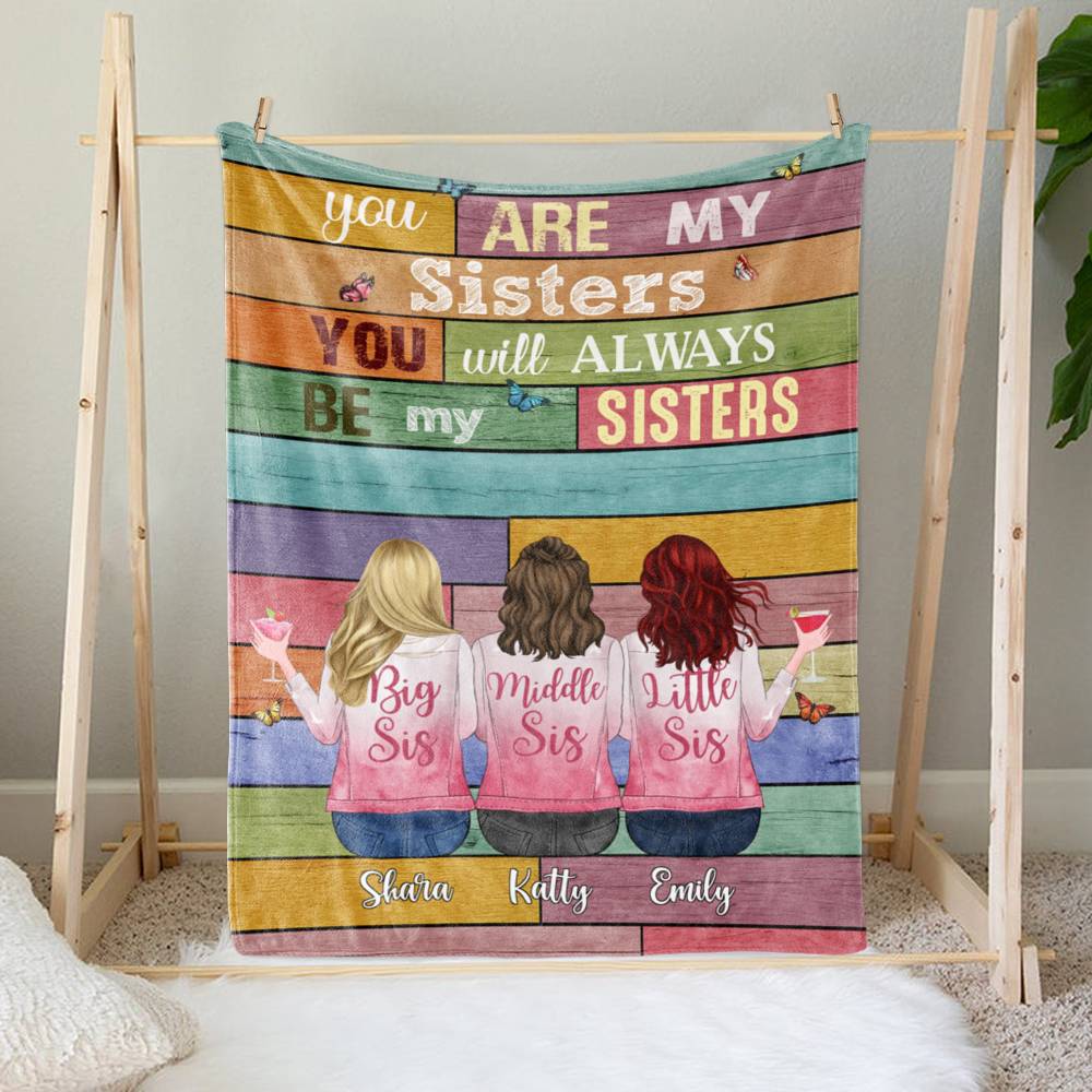 Personalized Blanket - Up to 6 Sisters - You are my sisters, you will always be my sisters (6836)_2