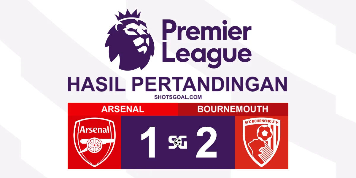 Arsenal 1-2 Bournemouth - Bournemouth Menang Mengejutkan