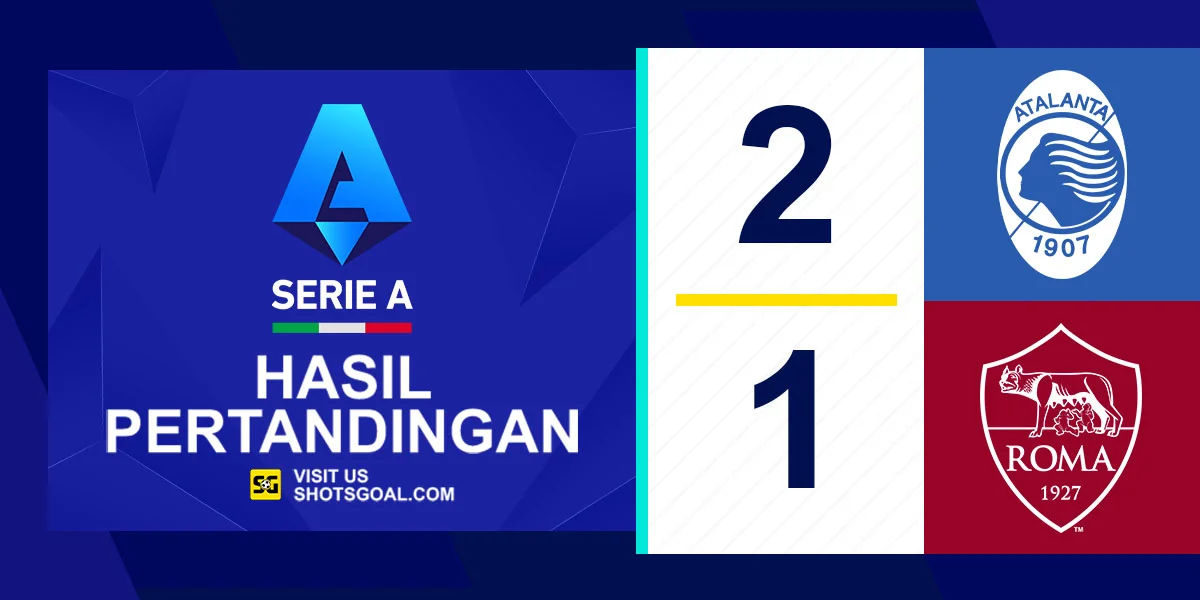 Atalanta 2-1 AS Roma - Atalanta Kunci Tiket Liga Champions