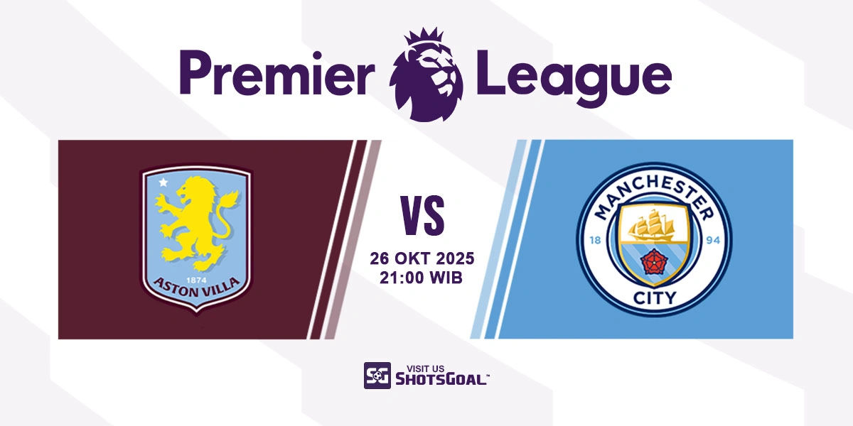 Prediksi Liga Inggris: Aston Villa vs Manchester City 26 Oktober 2025