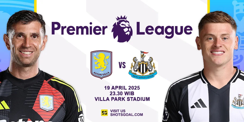 Prediksi Liga Inggris: Aston Villa vs. Newcastle United 19 April 2025