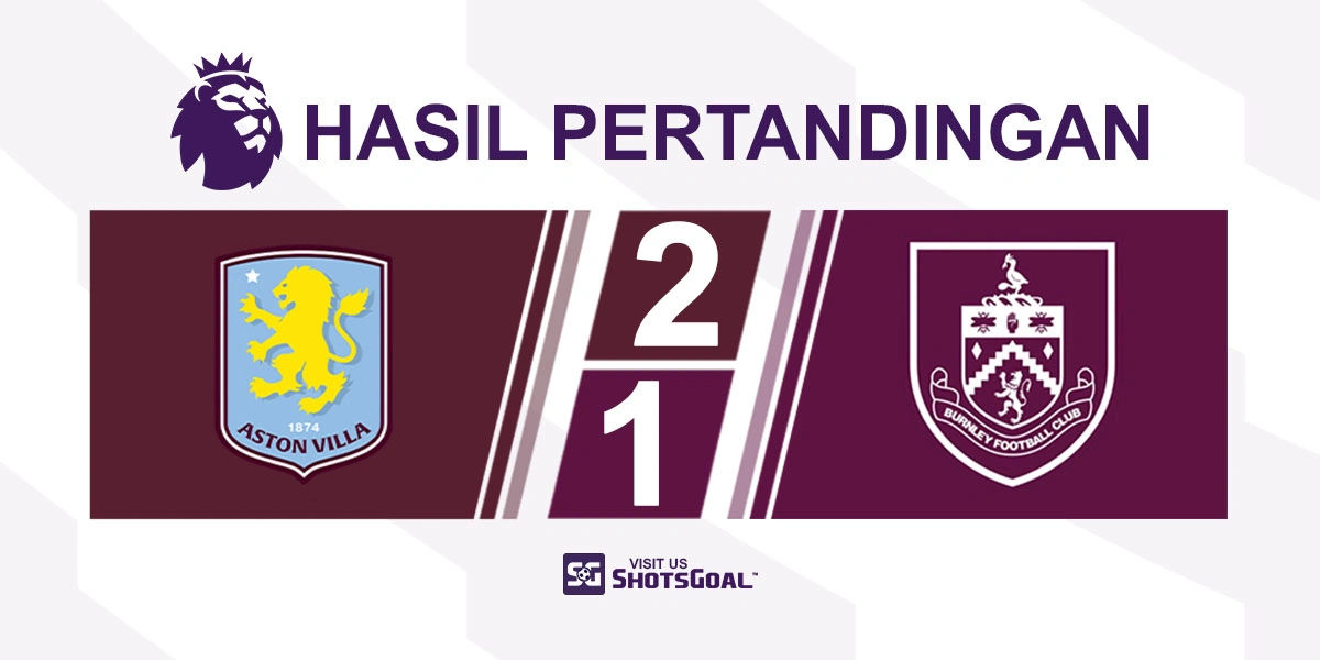 Aston Villa 2-1 Burnley - Dua Gol Malen Bungkam Burnley