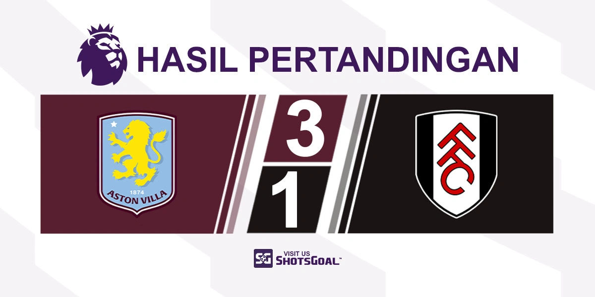 Aston Villa 3-1 Fulham - Aston Villa Pecah Telur