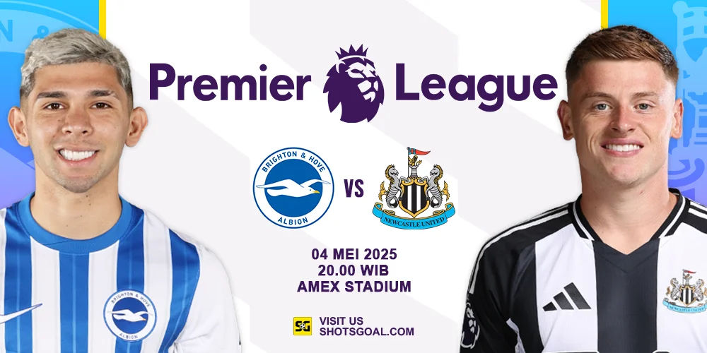 Prediksi Liga Inggris: Brighton vs. Newcastle United 04 Mei 2025