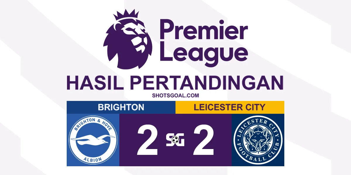 Brighton 2-2 Leicester City - Leicester City Putus Rentetan Delapan Kekalahan Beruntun