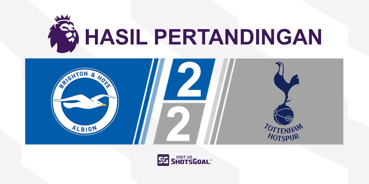 Brighton 2-2 Tottenham Hotspur - Brighton Buang Keunggulan Dua Gol