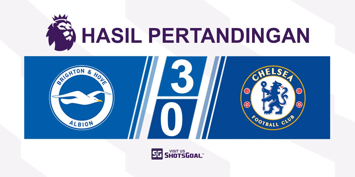 Brighton 3-0 Chelsea - Kalah Memalukan di AmEx Stadium, Rosenior Dipecat