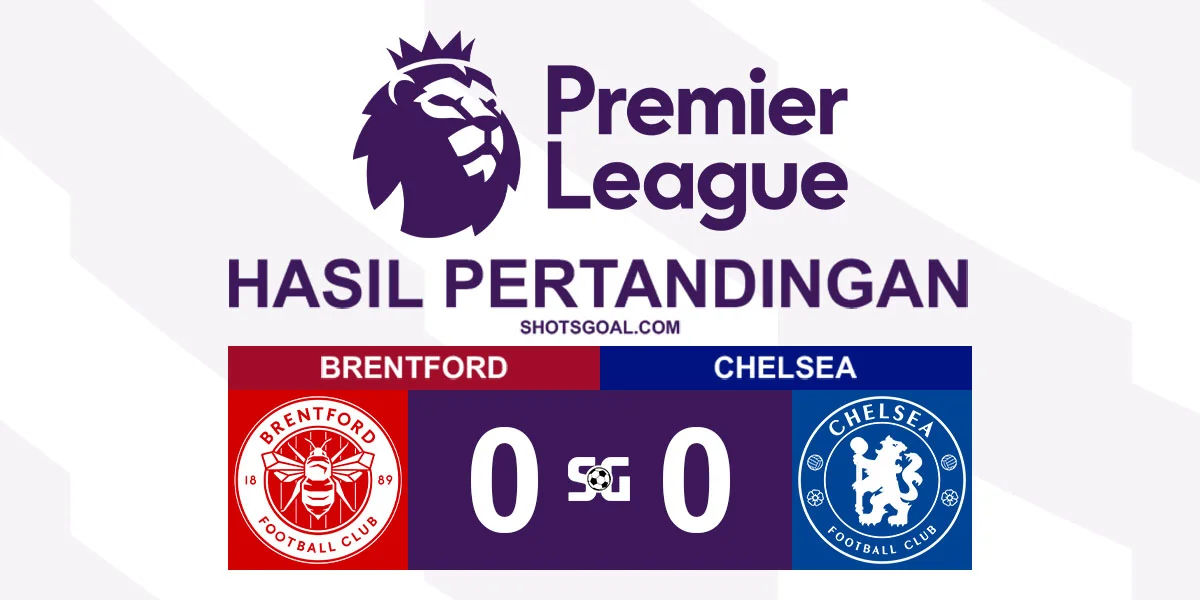 Brentford 0-0 Chelsea - Chelsea Kehilangan Poin dalam Perburuan Tiket Eropa