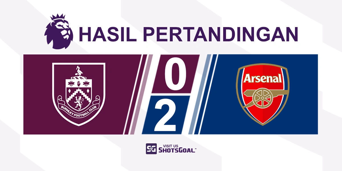 Burnley 0-2 Arsenal - Arsenal Mantap di Puncak Klasemen