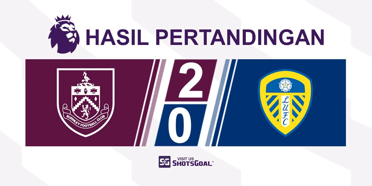 Burnley 2-0 Leeds United - Dua Gol Cukup untuk Burnley