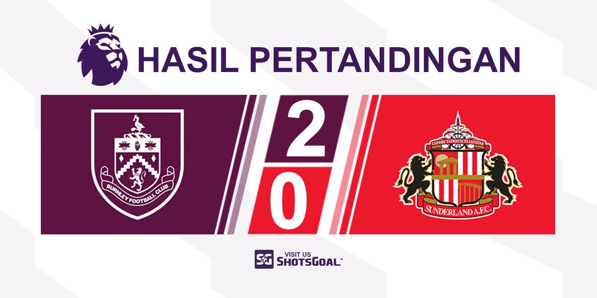 Burnley 2-0 Sunderland - Burnley Menangkan Duel Klub Promosi Pertama Musim Ini