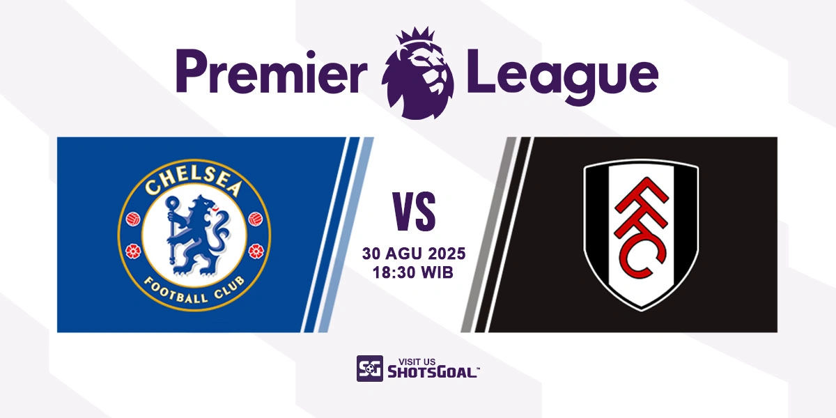 Prediksi Liga Inggris: Chelsea vs. Fulham 30 Agustus 2025