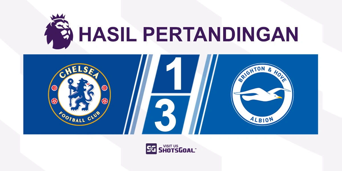 Chelsea 1-3 Brighton - Kartu Merah Lagi-Lagi Hancurkan Chelsea