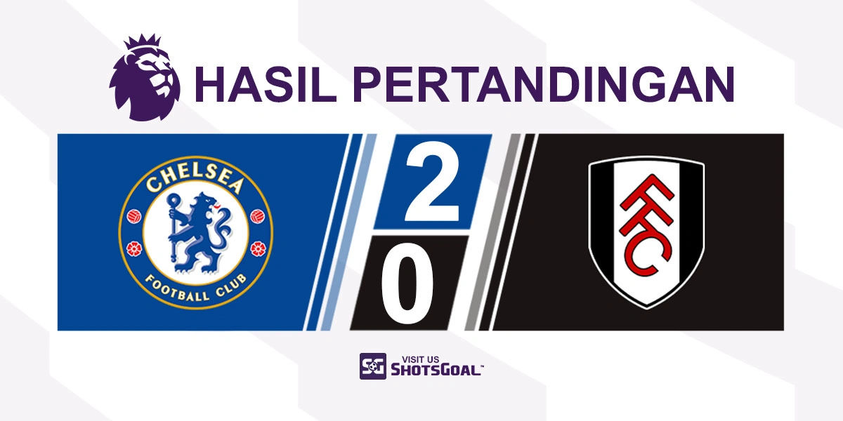 Chelsea 2-0 Fulham - Chelsea Menangkan Derbi London Barat