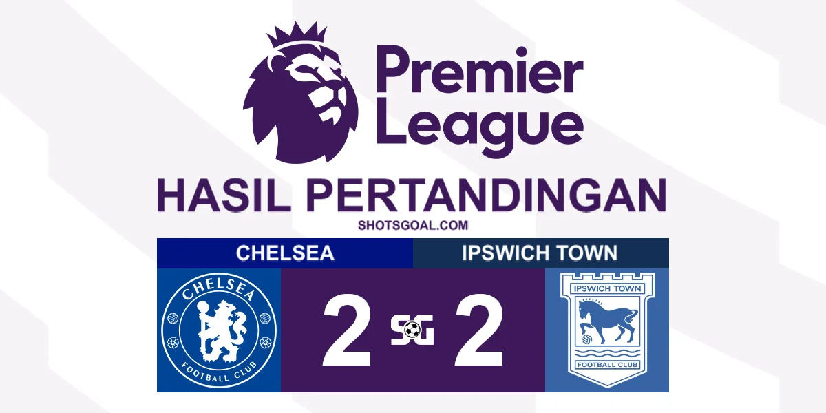 Chelsea 2-2 Ipswich Town - Chelsea Nyaris Dipermak Ipswich Town