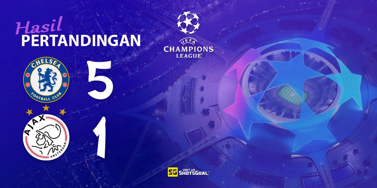 Chelsea 5-1 Ajax - Pesta Gol di London Barat