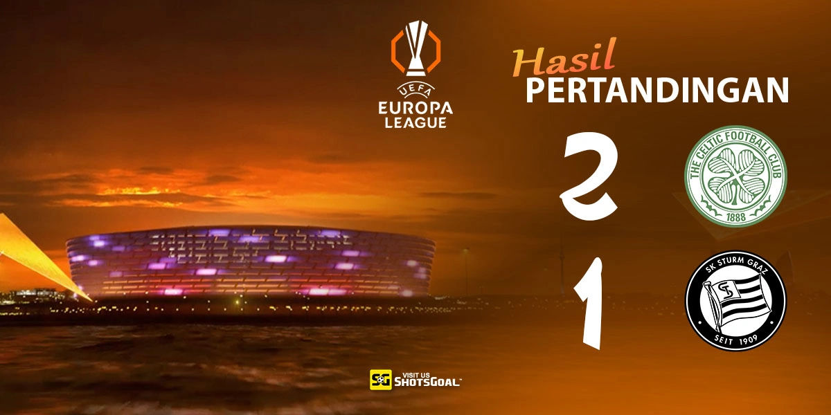 Celtic 2-1 Sturm Graz - Celtic Raih Kemenangan Comeback
