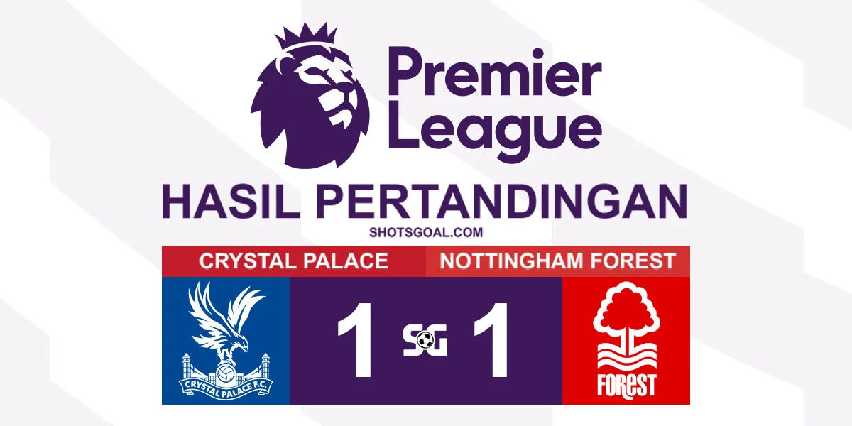 Crystal Palace 1-1 Nottingham Forest - Perburuan Tiket Liga Champions Memanas