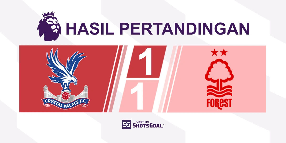 Crystal Palace 1-1 Nottingham Forest - The Eagles Raih Hasil Imbang Lagi
