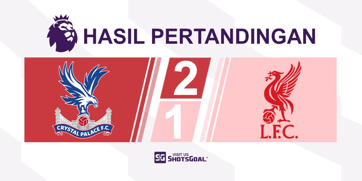 Crystal Palace 2-1 Liverpool - Crystal Palace Raih Kemenangan Kandang Pertama