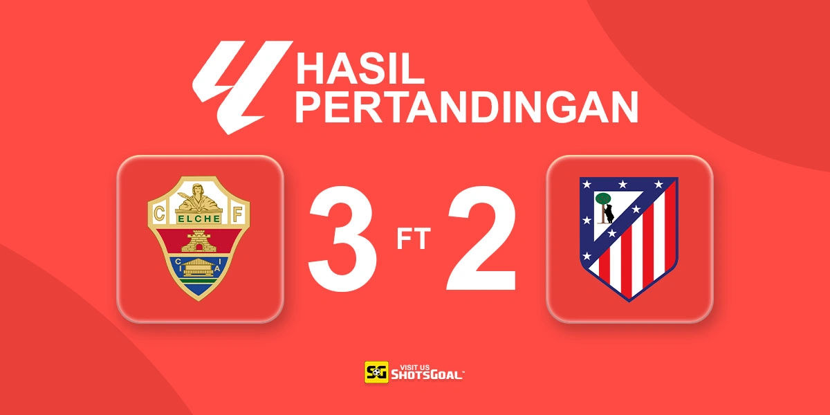 Elche 3-2 Atletico Madrid - Atleti Kalah Lagi