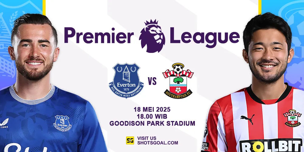 Prediksi Liga Inggris: Everton vs. Southampton 18 Mei 2025