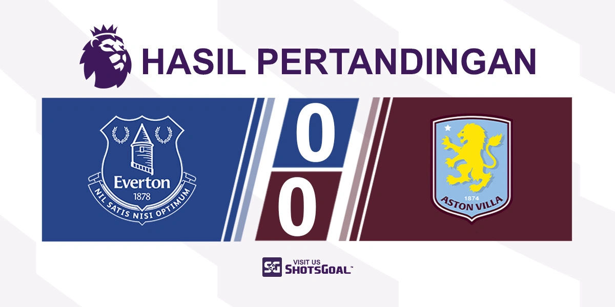 Everton 0-0 Aston Villa - Everton Masih Belum Kalah di Kandang Baru