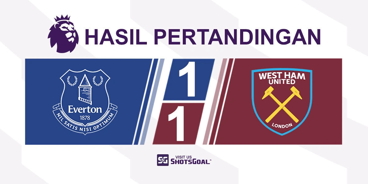 Everton 1-1 West Ham United - West Ham United Raih Poin Pertama Tanpa Potter