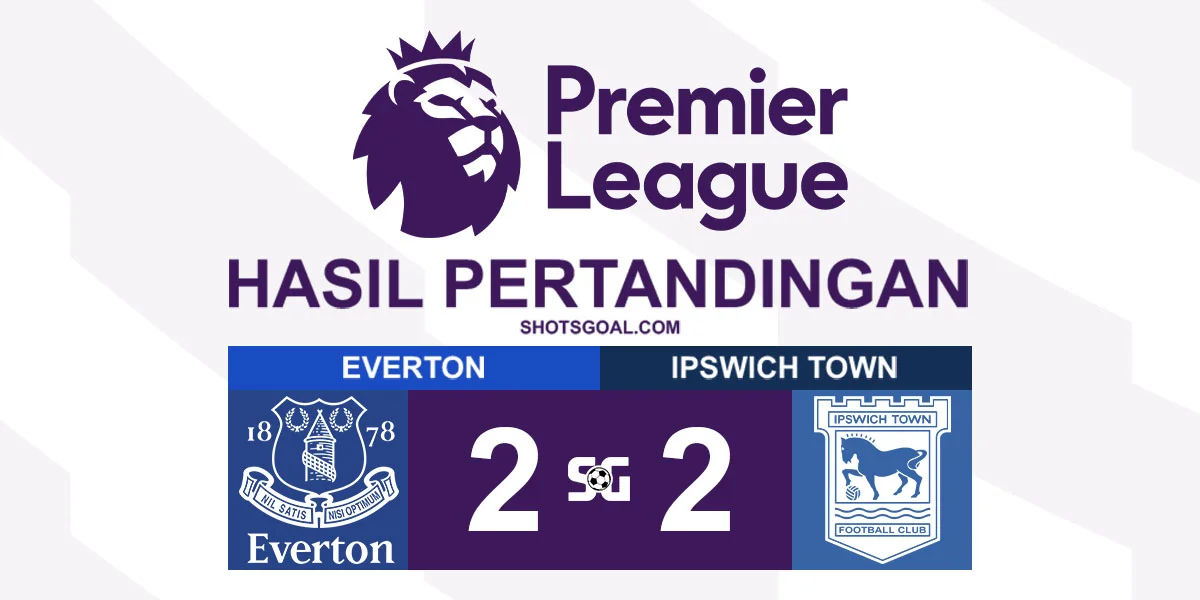 Everton 2-2 Ipswich Town - Ipswich Town Lakukan Comeback
