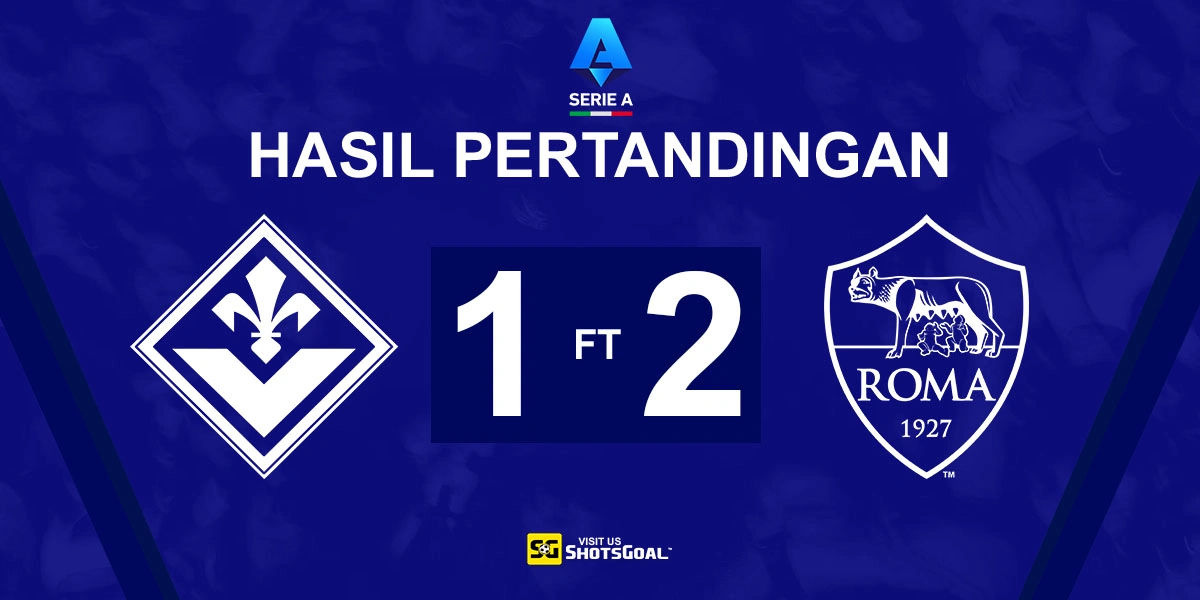 Fiorentina 1-2 AS Roma - AS Roma Masuki Jeda Internasional di Peringkat Kedua